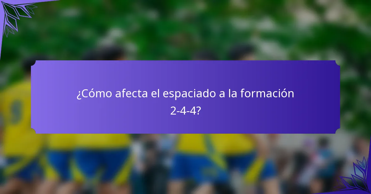 ¿Cómo afecta el espaciado a la formación 2-4-4?