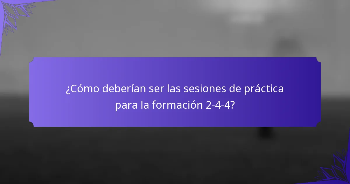 ¿Cómo deberían ser las sesiones de práctica para la formación 2-4-4?