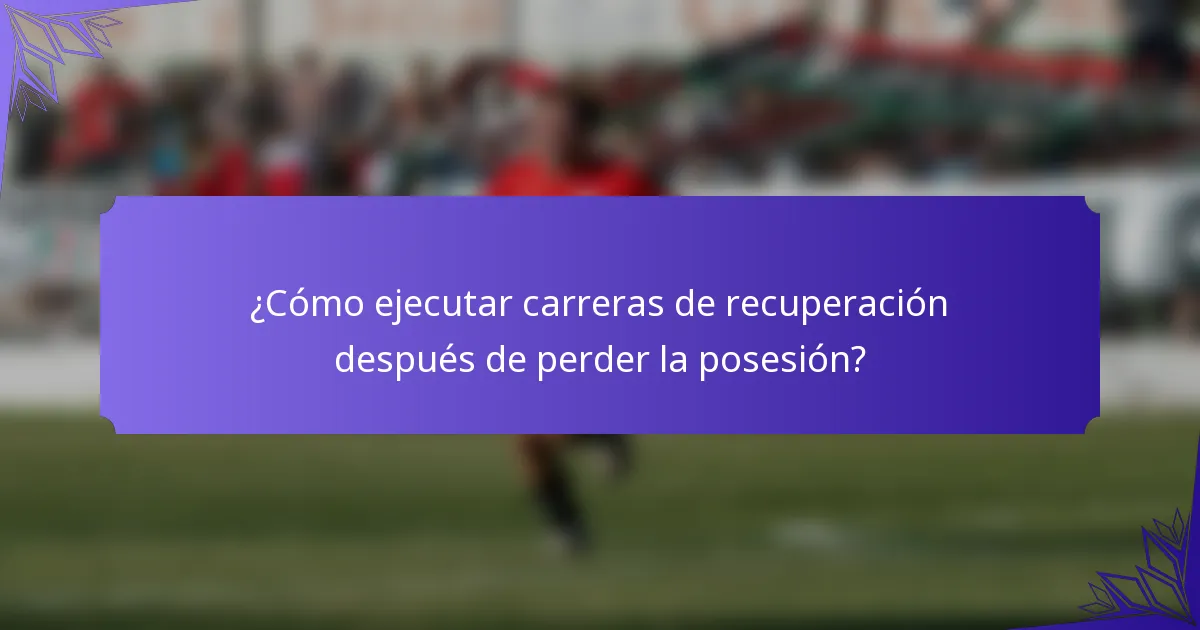 ¿Cómo ejecutar carreras de recuperación después de perder la posesión?