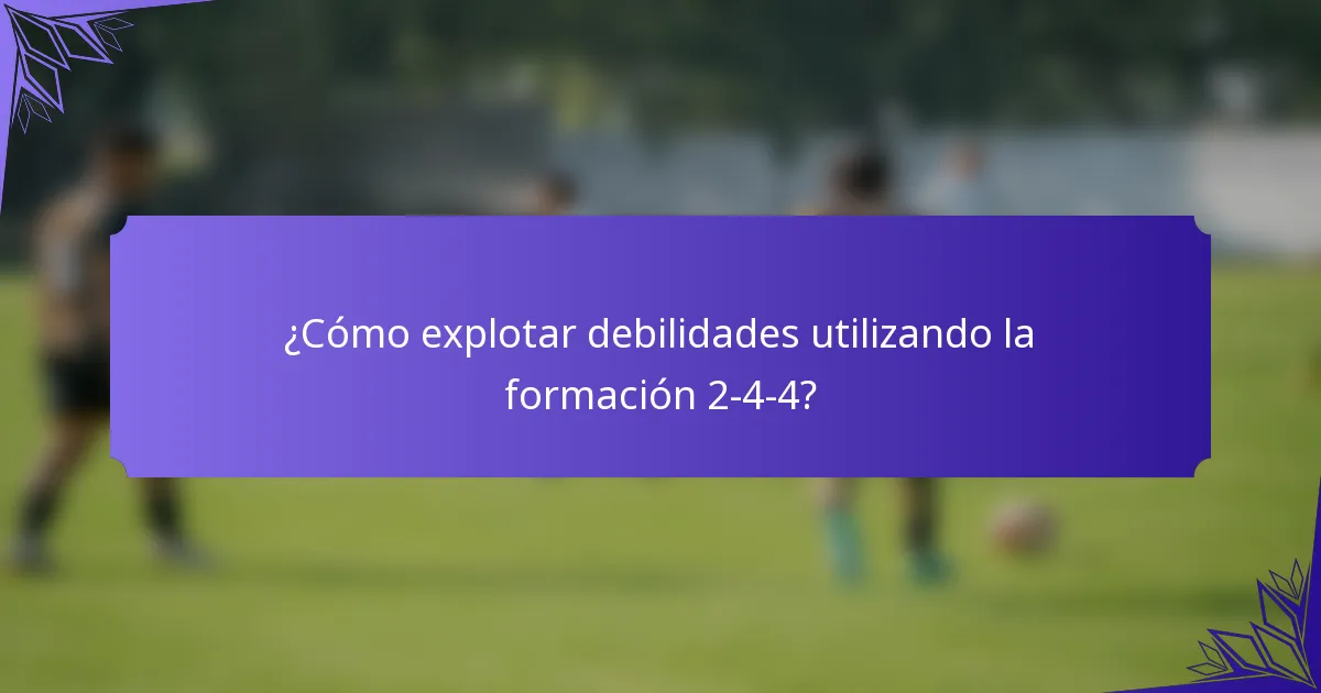 ¿Cómo explotar debilidades utilizando la formación 2-4-4?