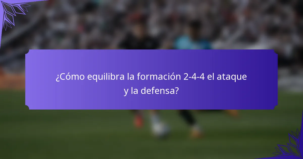 ¿Cómo equilibra la formación 2-4-4 el ataque y la defensa?