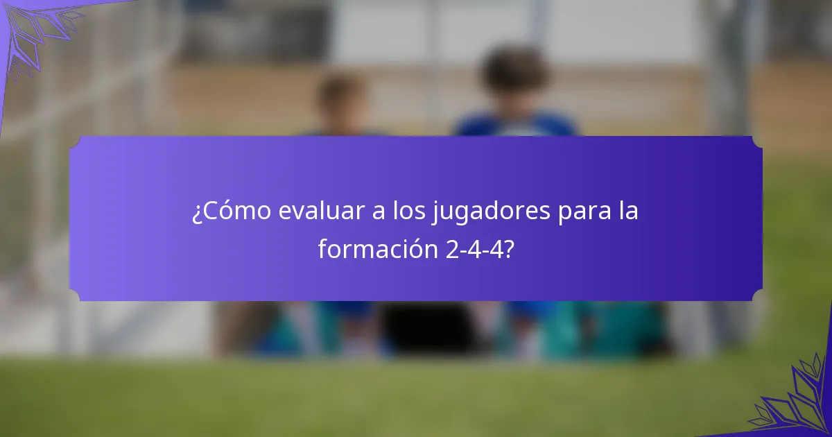 ¿Cómo evaluar a los jugadores para la formación 2-4-4?