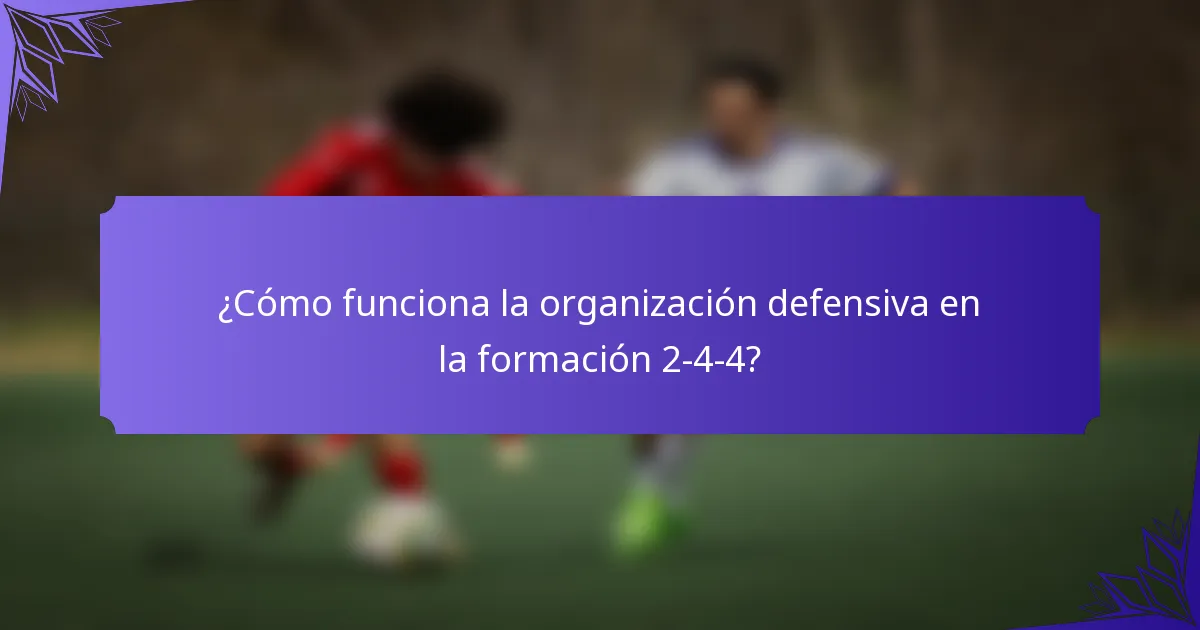 ¿Cómo funciona la organización defensiva en la formación 2-4-4?