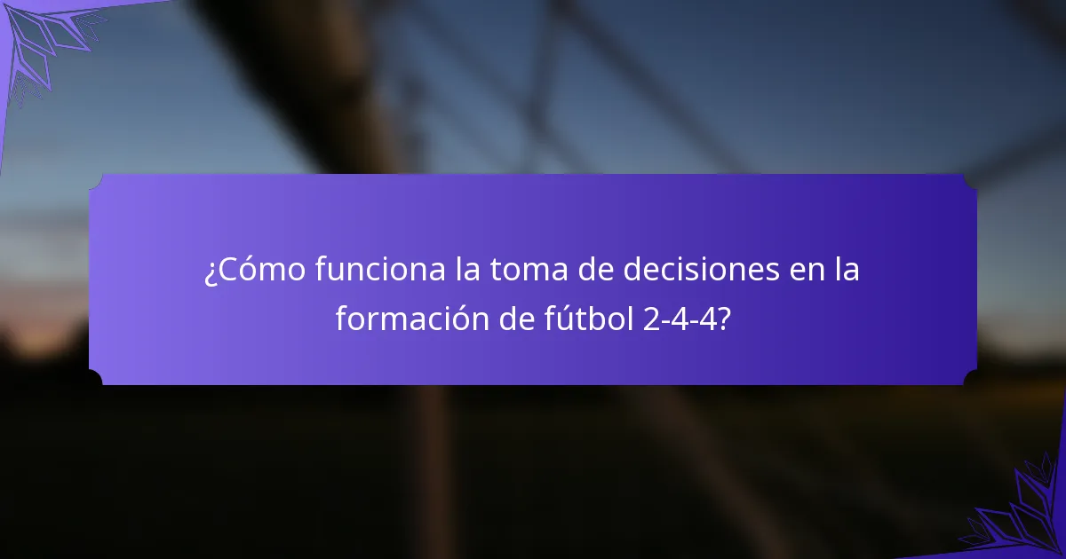 ¿Cómo funciona la toma de decisiones en la formación de fútbol 2-4-4?