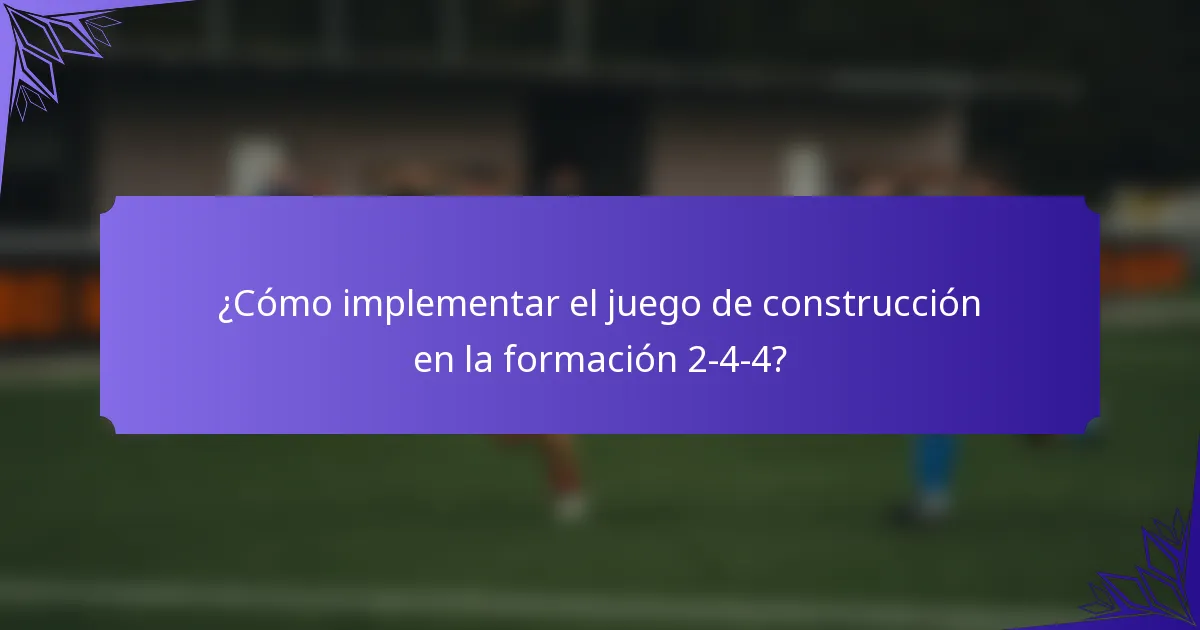 ¿Cómo implementar el juego de construcción en la formación 2-4-4?