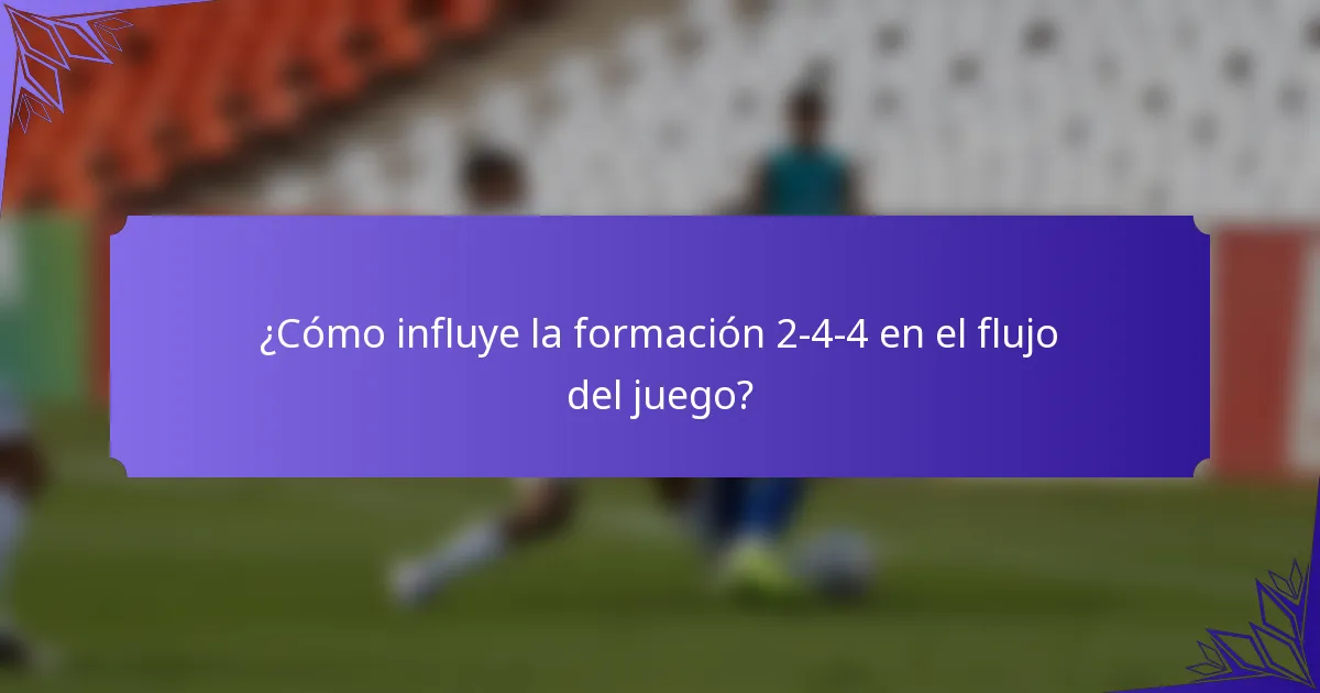 ¿Cómo influye la formación 2-4-4 en el flujo del juego?