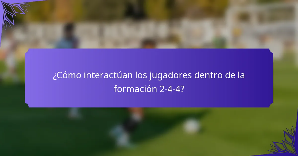 ¿Cómo interactúan los jugadores dentro de la formación 2-4-4?