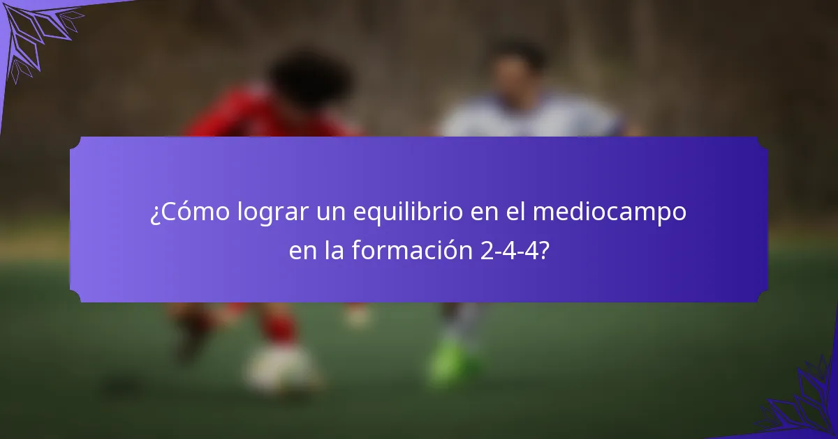 ¿Cómo lograr un equilibrio en el mediocampo en la formación 2-4-4?