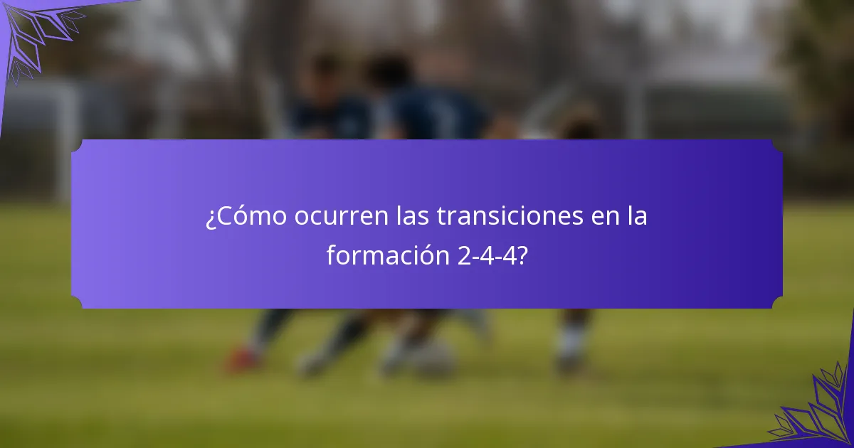 ¿Cómo ocurren las transiciones en la formación 2-4-4?