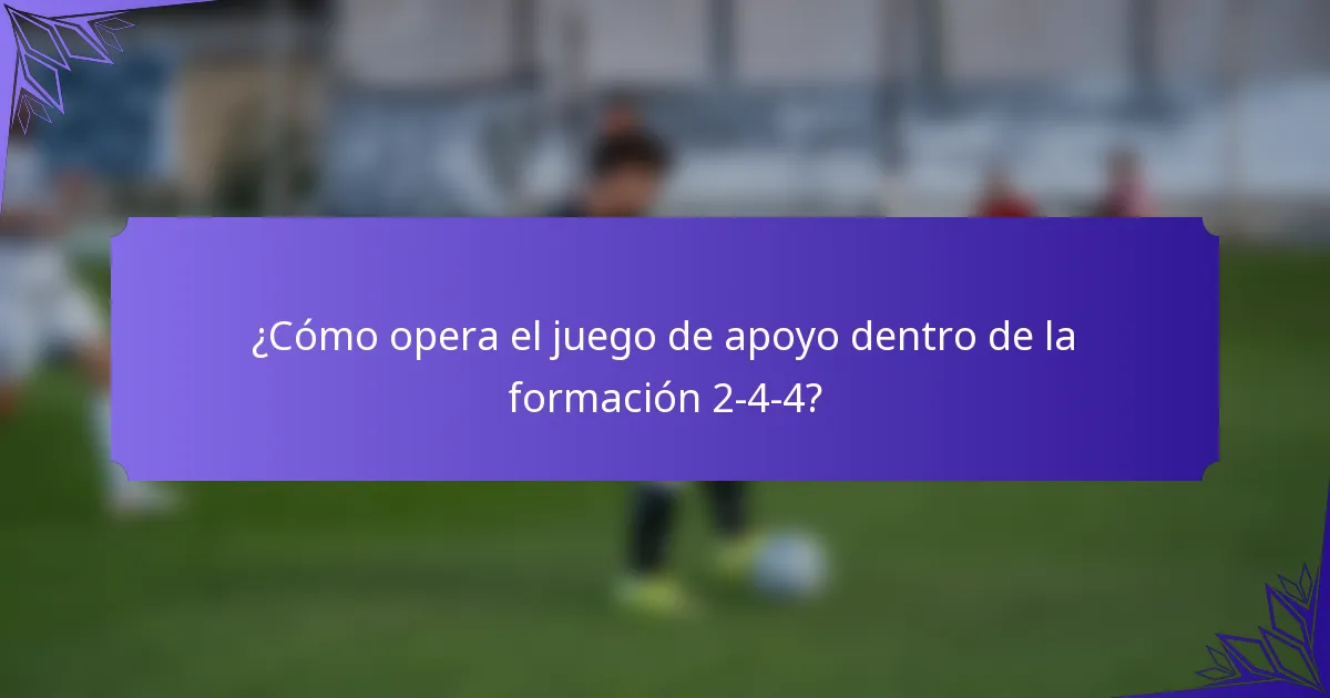 ¿Cómo opera el juego de apoyo dentro de la formación 2-4-4?