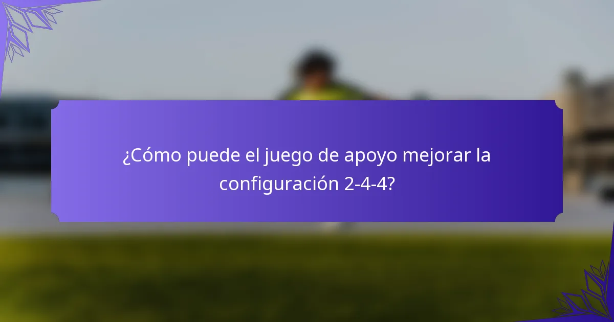 ¿Cómo puede el juego de apoyo mejorar la configuración 2-4-4?