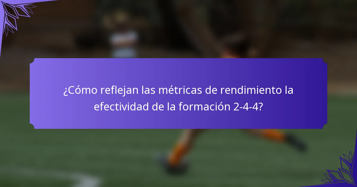 ¿Cómo reflejan las métricas de rendimiento la efectividad de la formación 2-4-4?