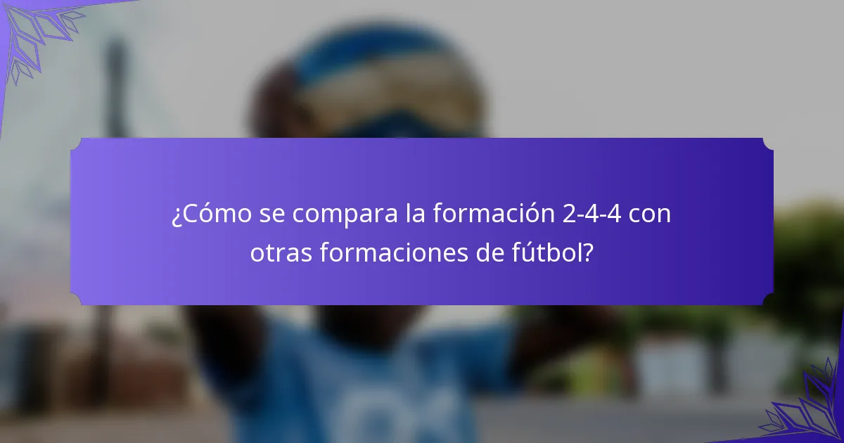 ¿Cómo se compara la formación 2-4-4 con otras formaciones de fútbol?