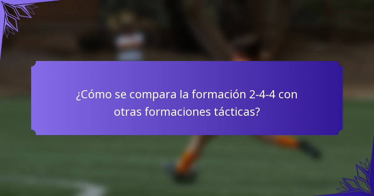 ¿Cómo se compara la formación 2-4-4 con otras formaciones tácticas?
