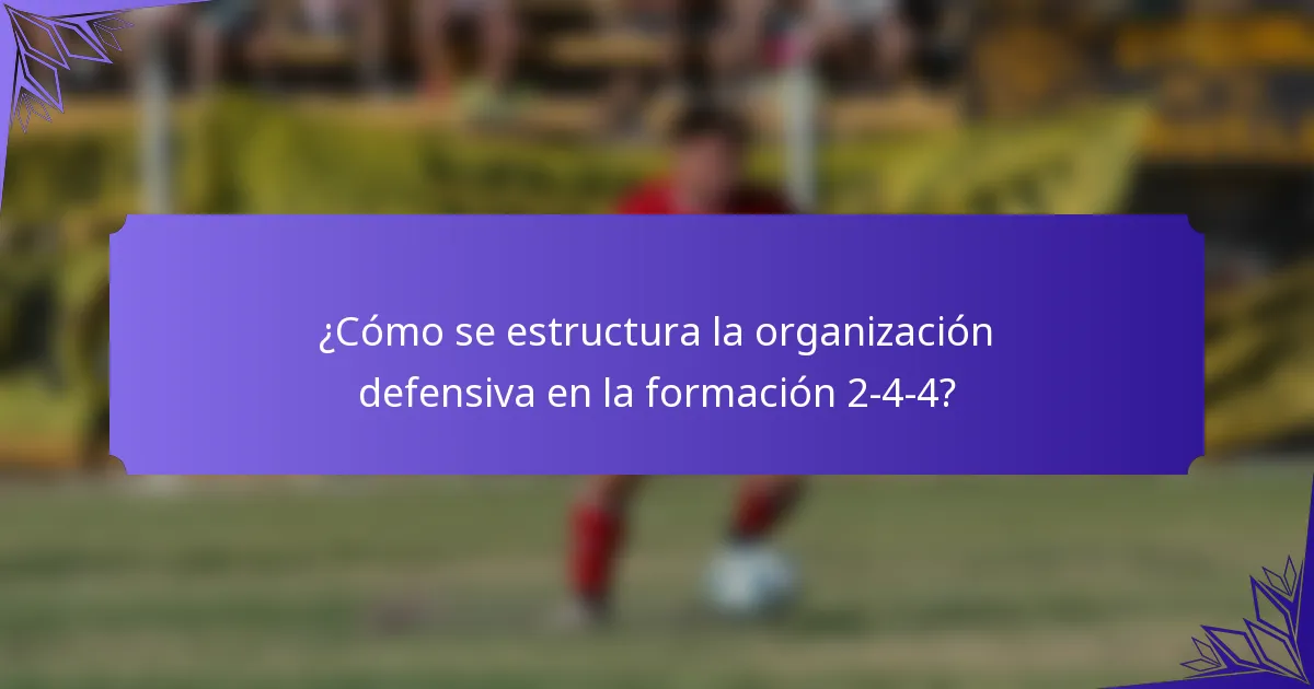 ¿Cómo se estructura la organización defensiva en la formación 2-4-4?