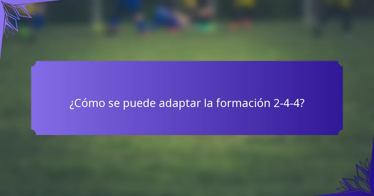 ¿Cómo se puede adaptar la formación 2-4-4?