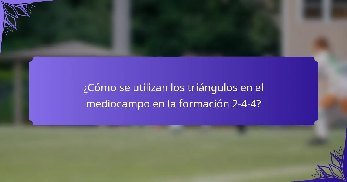 ¿Cómo se utilizan los triángulos en el mediocampo en la formación 2-4-4?