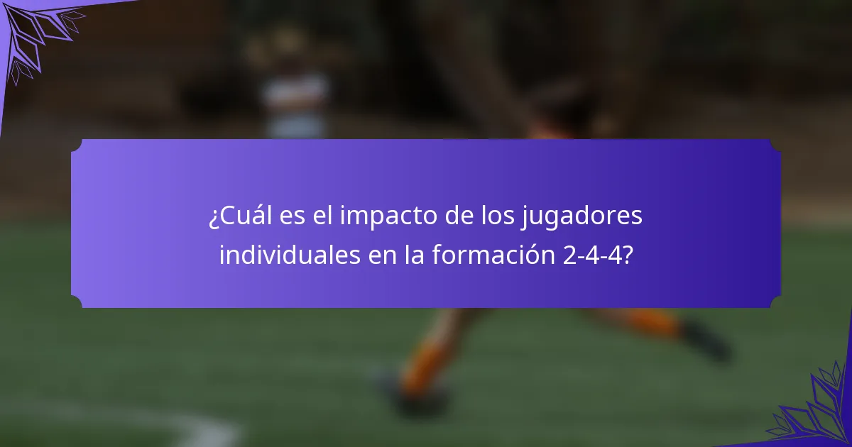 ¿Cuál es el impacto de los jugadores individuales en la formación 2-4-4?