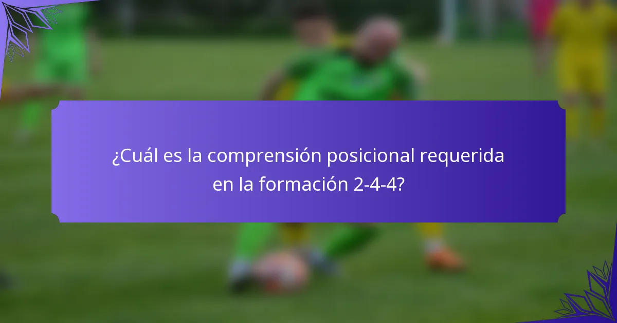 ¿Cuál es la comprensión posicional requerida en la formación 2-4-4?