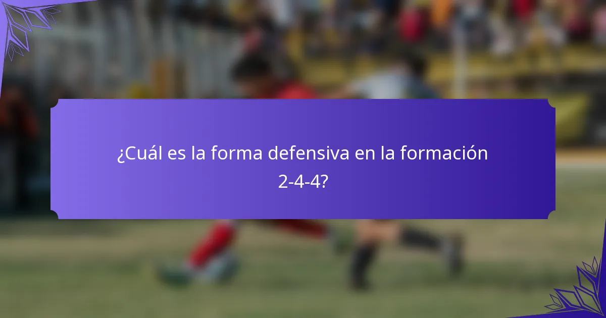 ¿Cuál es la forma defensiva en la formación 2-4-4?