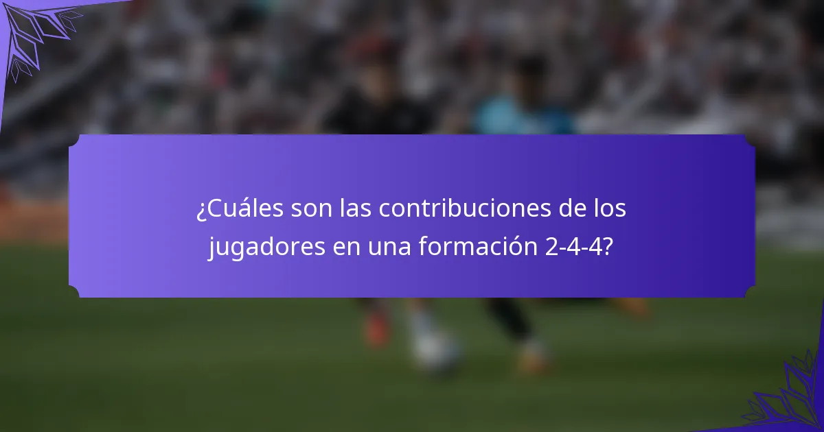 ¿Cuáles son las contribuciones de los jugadores en una formación 2-4-4?