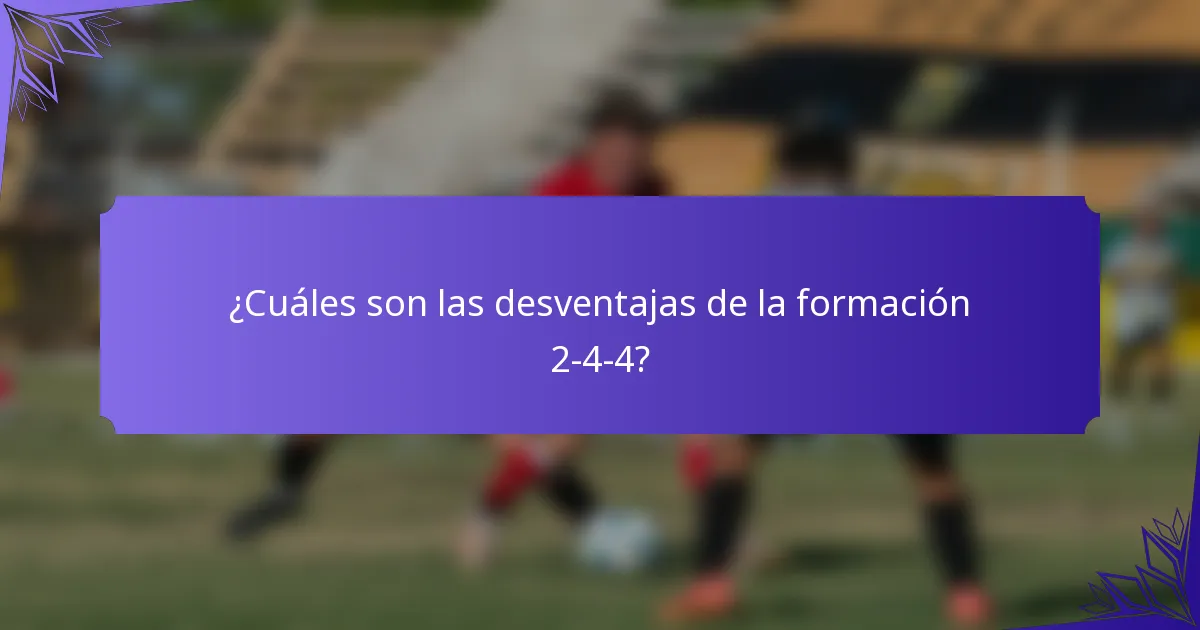 ¿Cuáles son las desventajas de la formación 2-4-4?