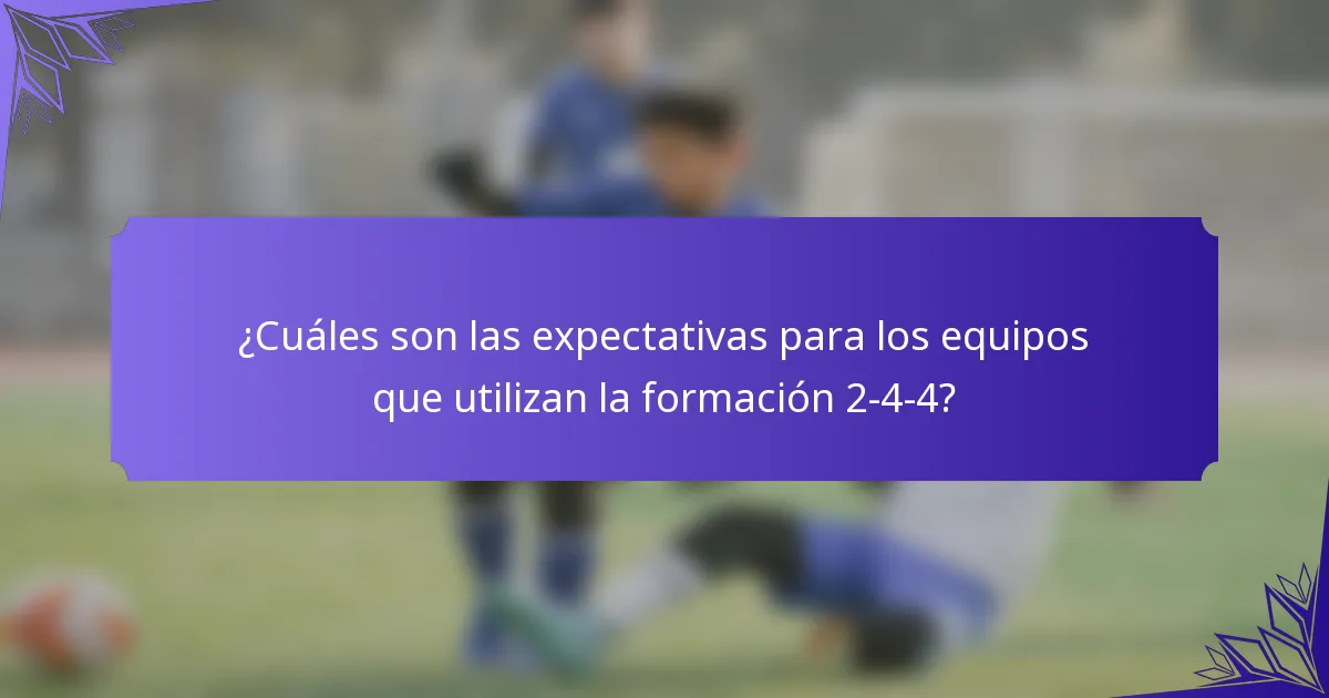 ¿Cuáles son las expectativas para los equipos que utilizan la formación 2-4-4?