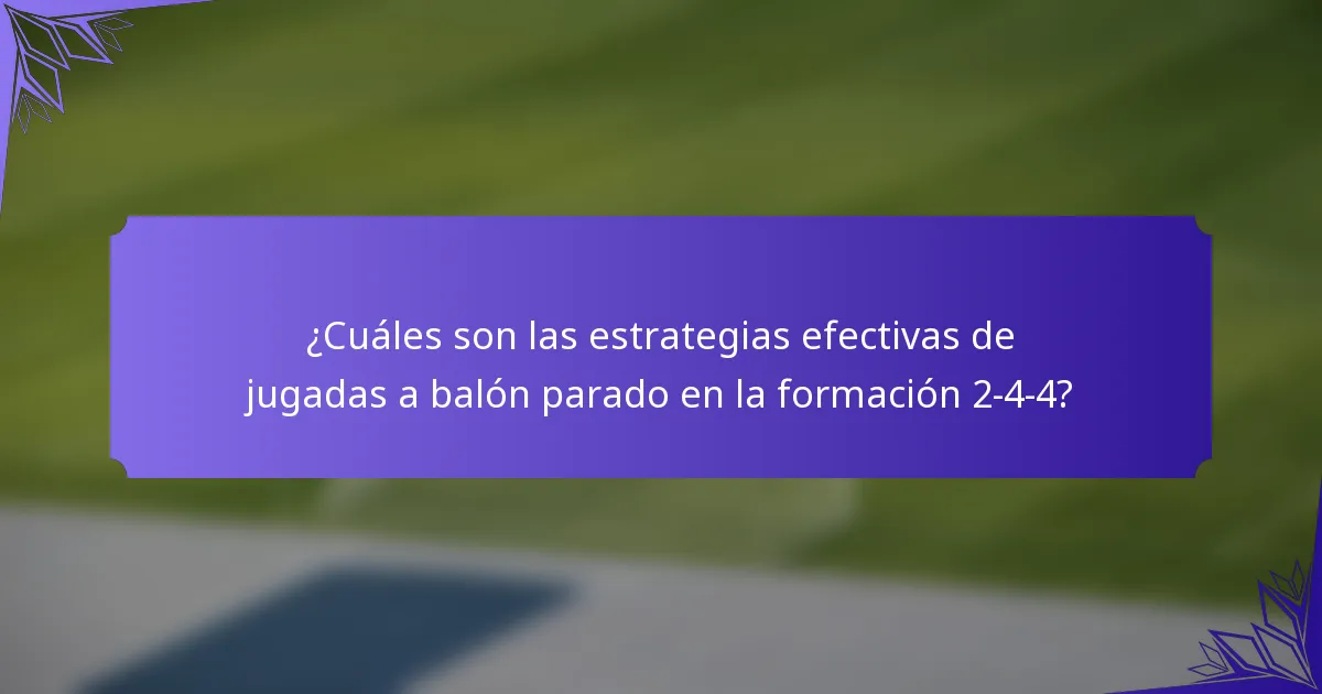 ¿Cuáles son las estrategias efectivas de jugadas a balón parado en la formación 2-4-4?