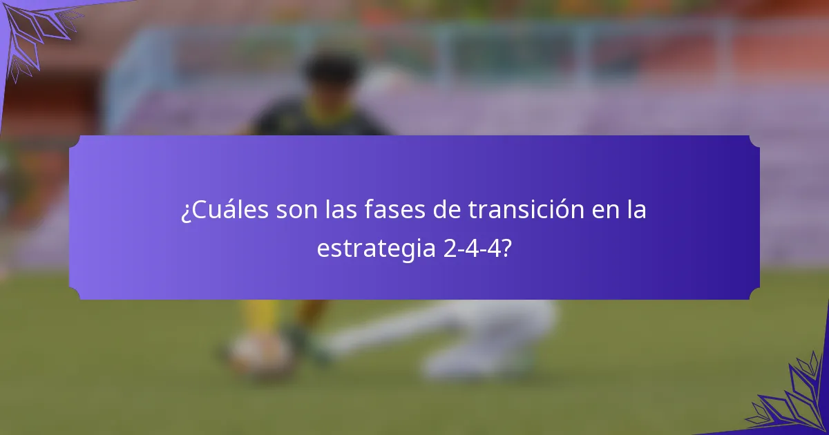 ¿Cuáles son las fases de transición en la estrategia 2-4-4?