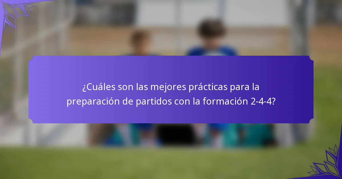 ¿Cuáles son las mejores prácticas para la preparación de partidos con la formación 2-4-4?