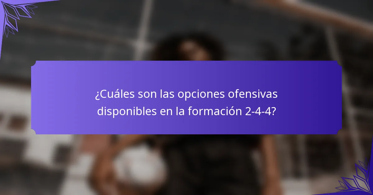 ¿Cuáles son las opciones ofensivas disponibles en la formación 2-4-4?