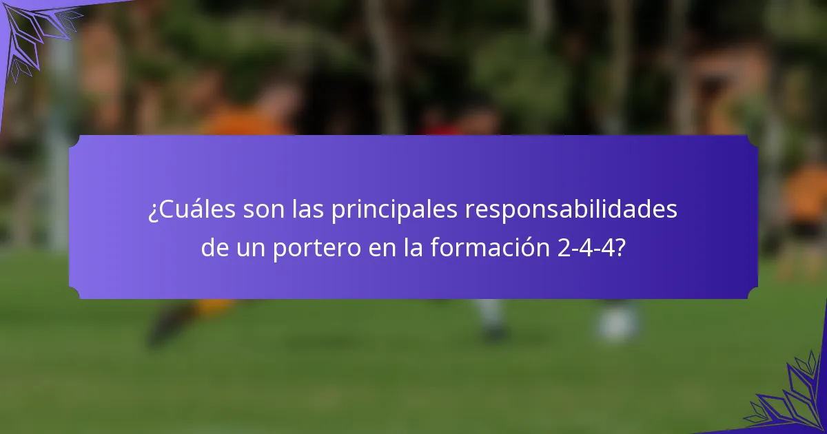 ¿Cuáles son las principales responsabilidades de un portero en la formación 2-4-4?
