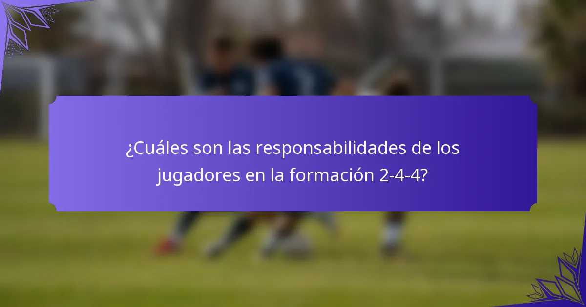 ¿Cuáles son las responsabilidades de los jugadores en la formación 2-4-4?