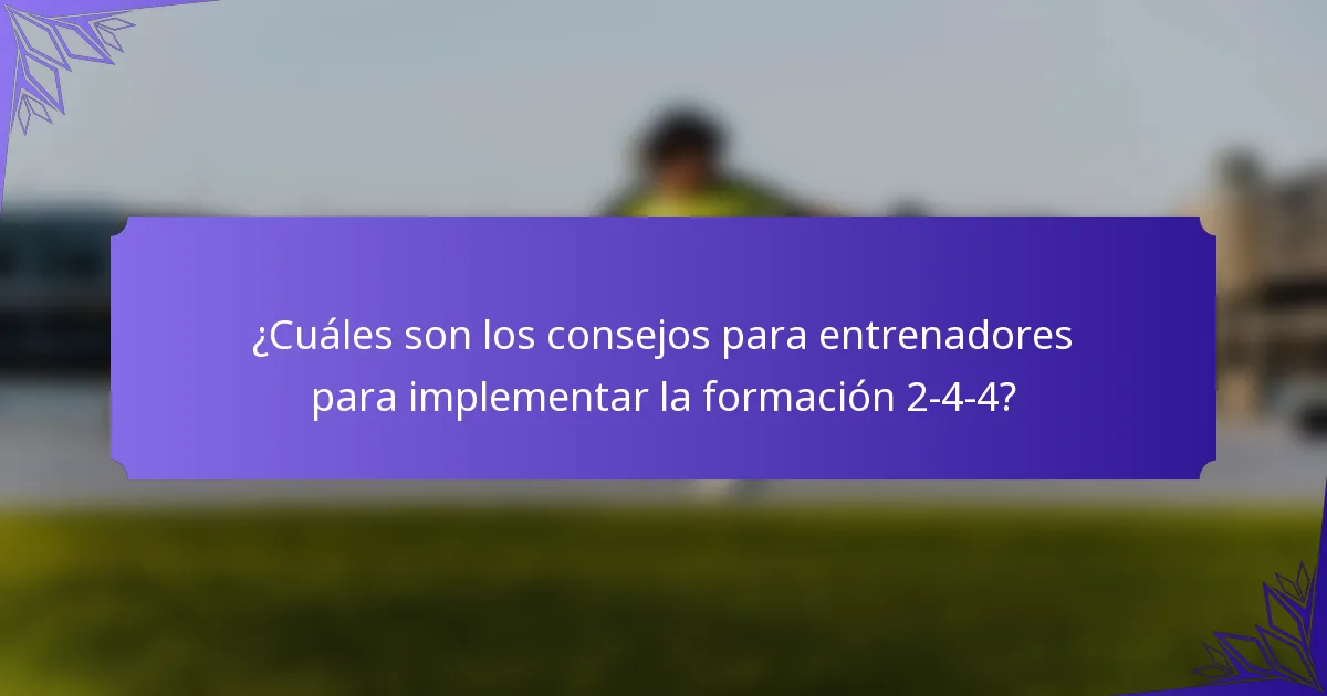¿Cuáles son los consejos para entrenadores para implementar la formación 2-4-4?