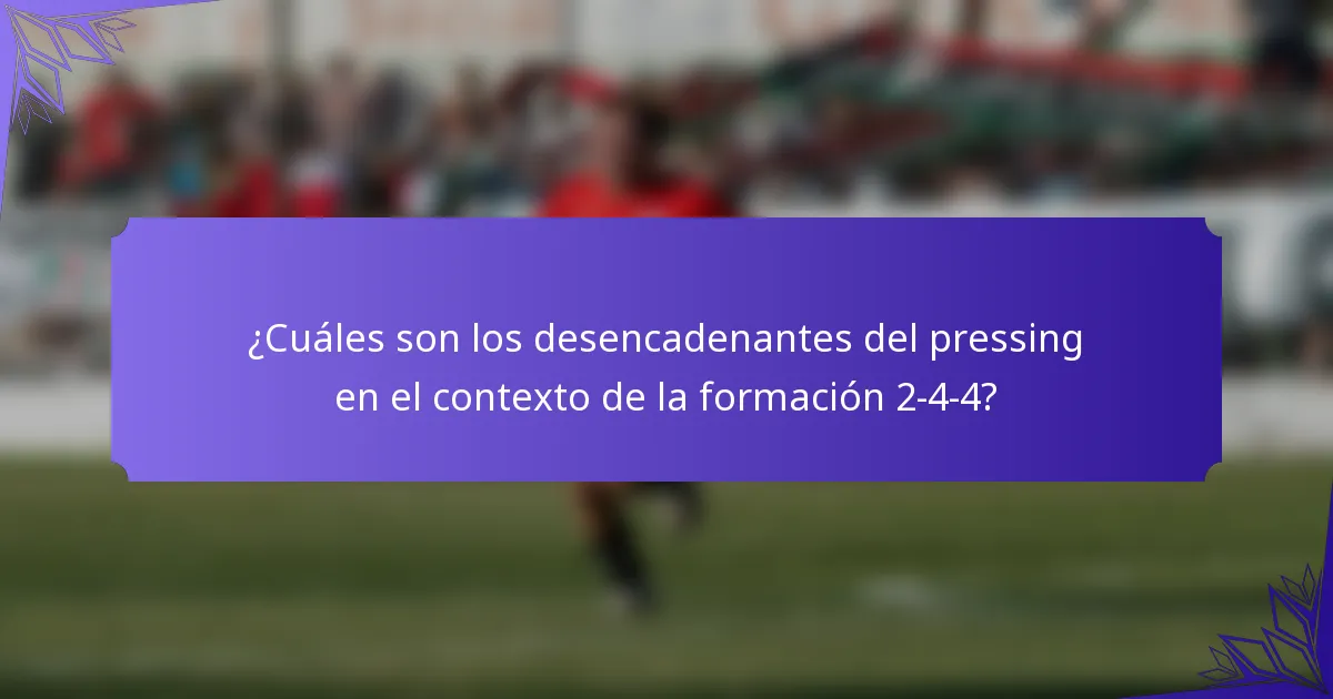 ¿Cuáles son los desencadenantes del pressing en el contexto de la formación 2-4-4?