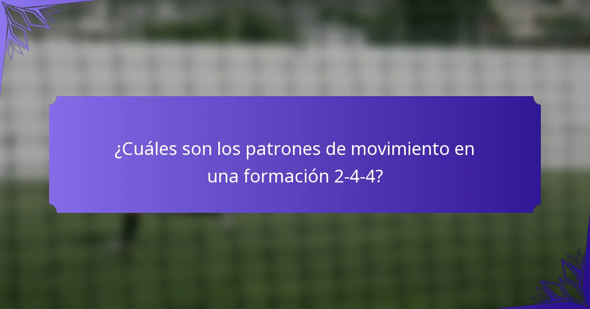 ¿Cuáles son los patrones de movimiento en una formación 2-4-4?