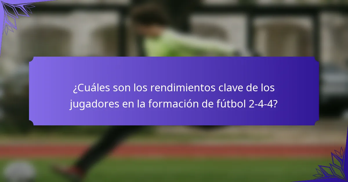 ¿Cuáles son los rendimientos clave de los jugadores en la formación de fútbol 2-4-4?
