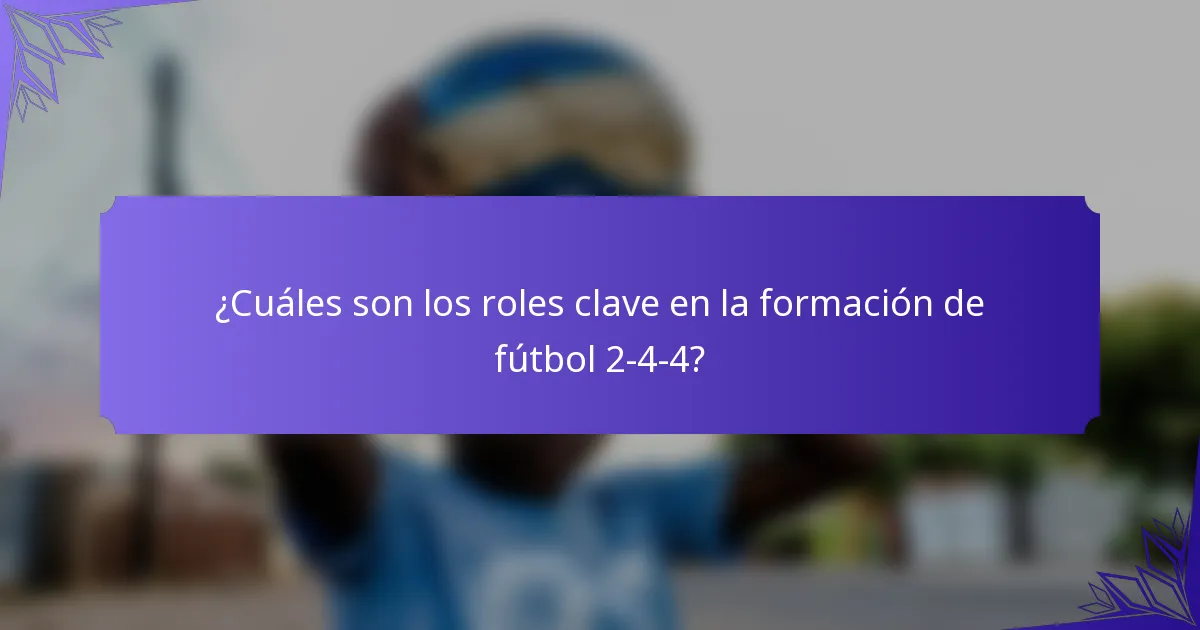 ¿Cuáles son los roles clave en la formación de fútbol 2-4-4?