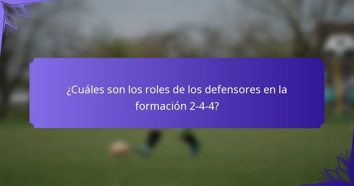 ¿Cuáles son los roles de los defensores en la formación 2-4-4?