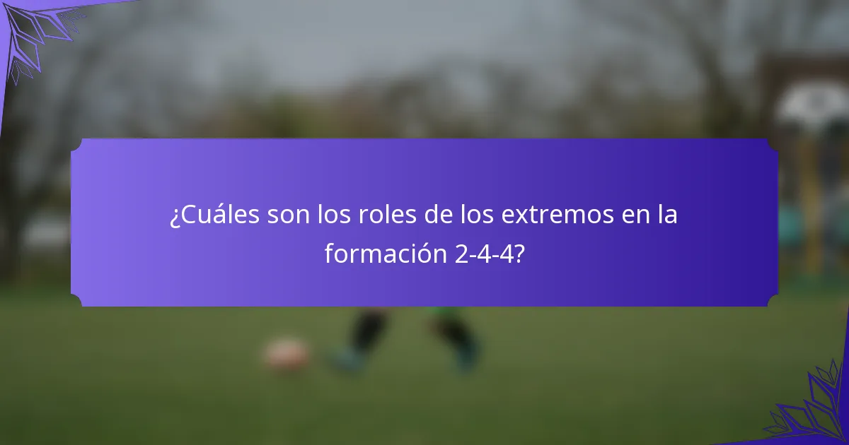 ¿Cuáles son los roles de los extremos en la formación 2-4-4?