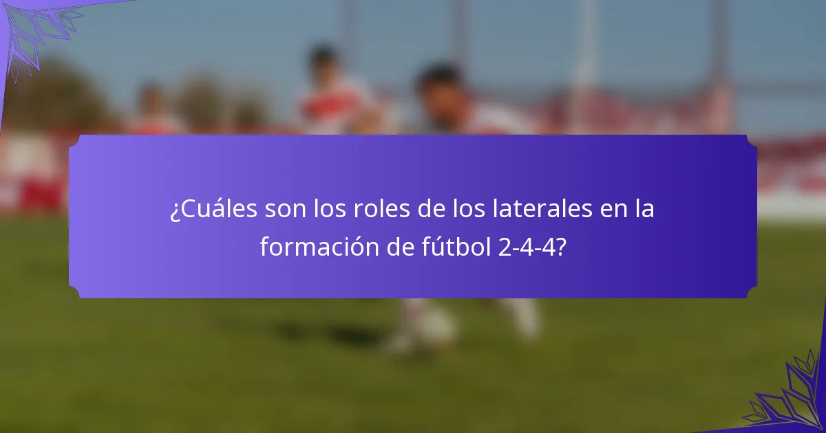 ¿Cuáles son los roles de los laterales en la formación de fútbol 2-4-4?