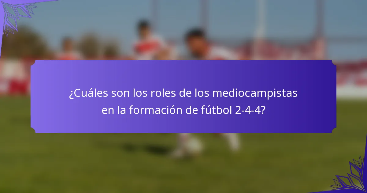 ¿Cuáles son los roles de los mediocampistas en la formación de fútbol 2-4-4?
