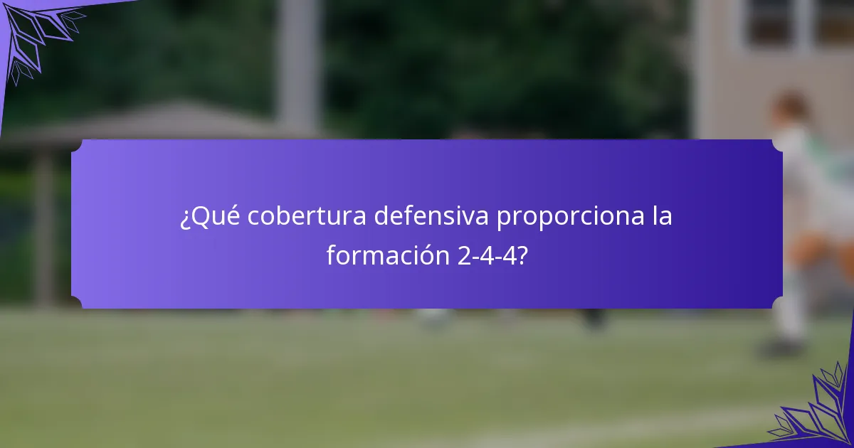 ¿Qué cobertura defensiva proporciona la formación 2-4-4?
