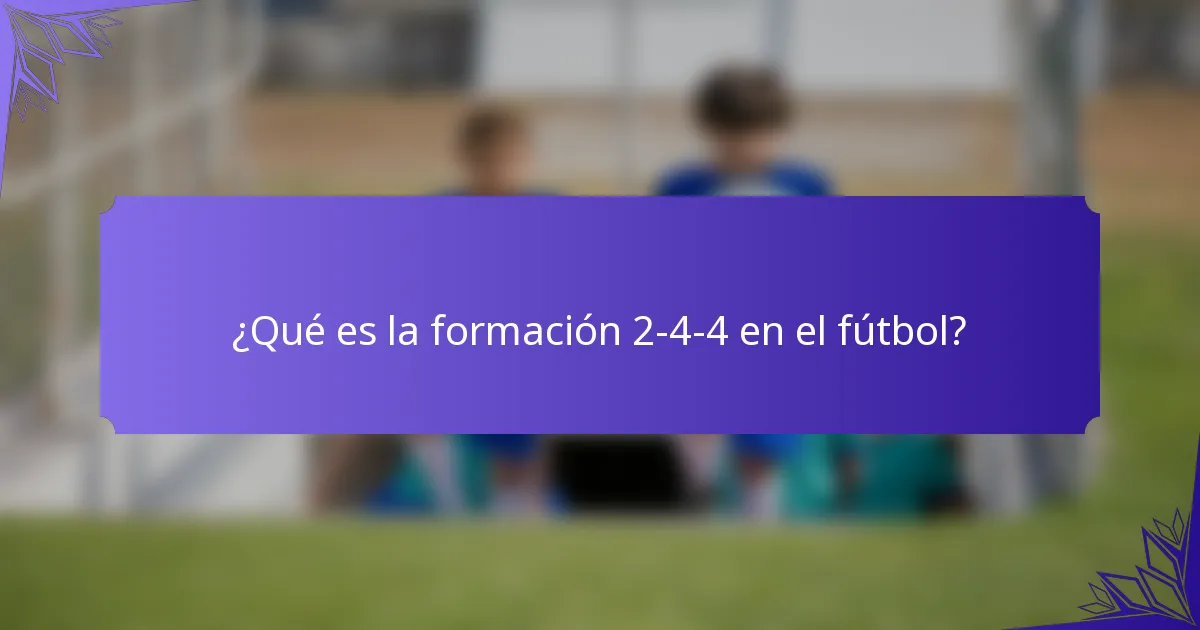 ¿Qué es la formación 2-4-4 en el fútbol?