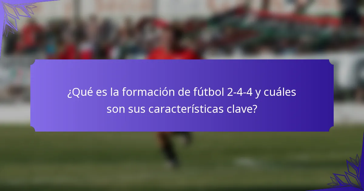 ¿Qué es la formación de fútbol 2-4-4 y cuáles son sus características clave?