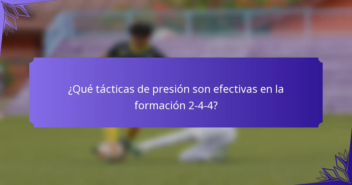 ¿Qué tácticas de presión son efectivas en la formación 2-4-4?